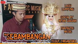 🔵 SEBAMBANGAN | LAGU LAMPUNG | COVER BY IRFAN SIAGIAN