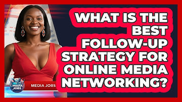 What Is The Best Follow-up Strategy For Online Media Networking? - Media Jobs