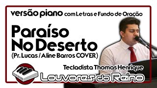 🎹 Paraíso No Deserto (versão PIANO) [LETRA] - Pr. Lucas part. Aline Barros COVER | Thomas Henrique
