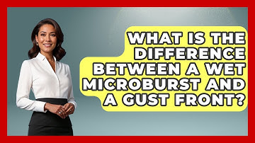 What Is The Difference Between A Wet Microburst And A Gust Front? - Weather Watchdog