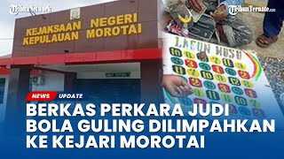 Berkas Perkara Judi Bola Guling di Morotai Dilimpahkan ke Kejari