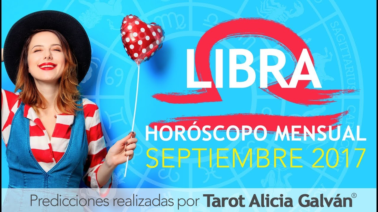 Horóscopo Mensual Libra Septiembre 2017 ♎ ️ Alicia Galván YouTube