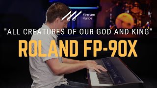 ?Roland FP-90X Digital Piano Playing Demo - All Creatures of Our God and King﻿?