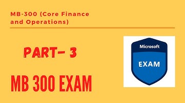 Exam MB-300: Microsoft Dynamics 365: Core Finance and Operations-Part:3