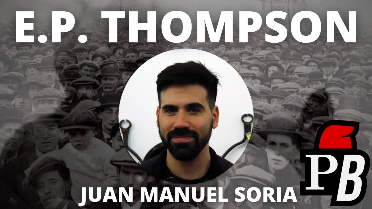 HISTORIA DE LA CLASE OBRERA - JUNTO A JUAN MANUEL SORIA - LA OBRA DE EDWARD PALMER THOMPSON