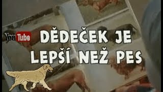 Dědeček je lepší než pes