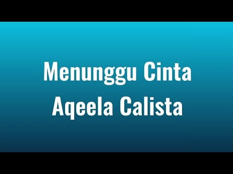 Menunggu Cinta (lirik) - Aqeela Calista