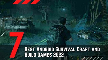 7 Best Android Survival Craft and Build Games 2022