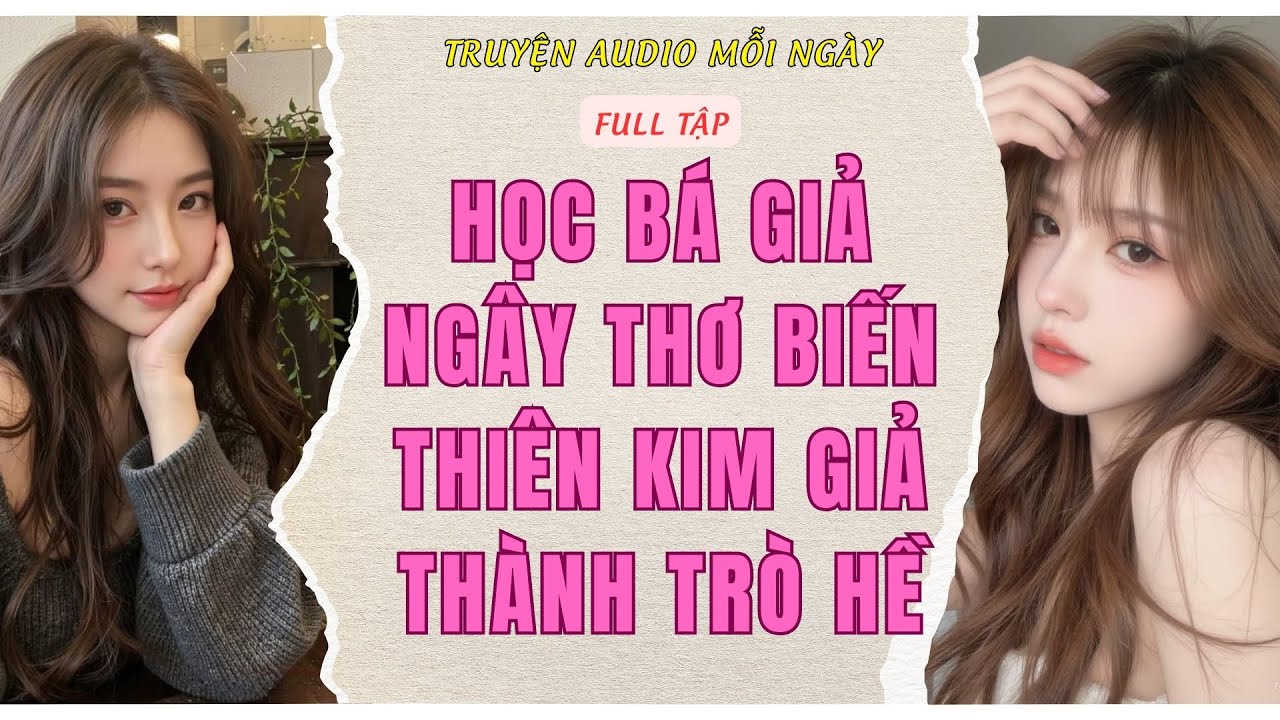 Full Audio | HỌC BÁ GIẢ NGÂY THƠ BIẾN THIÊN KIM GIẢ THÀNH TRÒ HỀ | Truyện Audio Mỗi Ngày