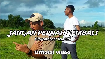 JANGAN PERNAH KEMBALI- Alfayedzhiyech feat RIZZ ( Official video )
