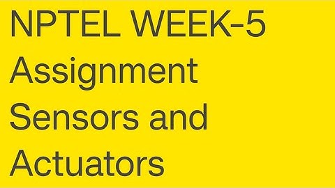 NPTEL Week-5 Assignment Sensors and Actuators