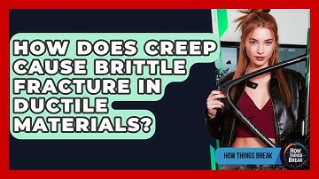 How Does Creep Cause Brittle Fracture In Ductile Materials? - How Things Break
