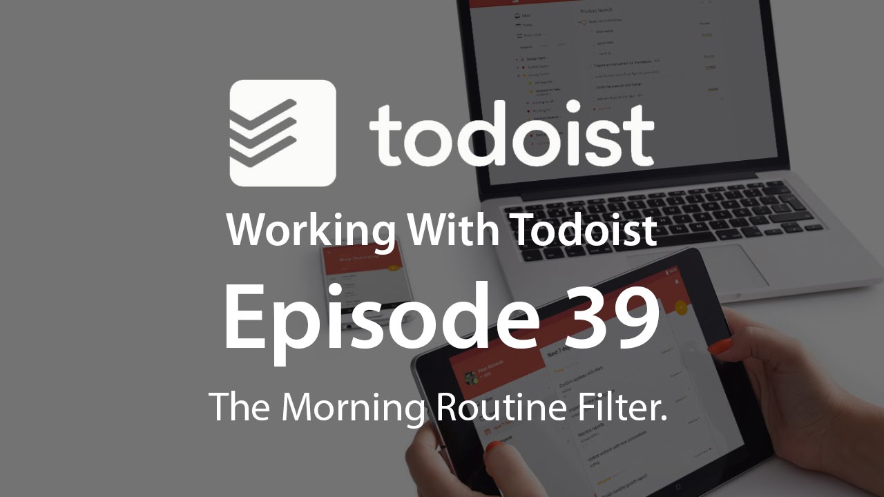 Working With Todoist | Ep 39 | The Morning Routine Filter