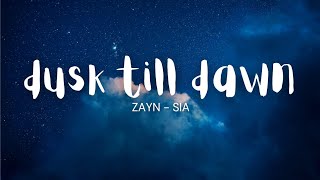 Dusk till dawn ( lyrics ) - ZAYN , SIA