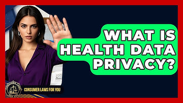 What Is Health Data Privacy? - Consumer Laws For You