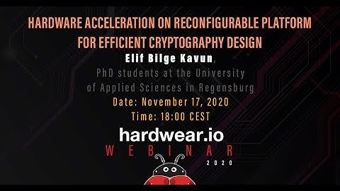 Hardware Acceleration on Reconfigurable Platform for Efficient Cryptography Design |Elif Bilge Kavun