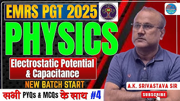 EMRS PGT PHYSICS 2025 | Electrostatic Potential & Capacitance | CLASS-4 | A.K. SRIVASTAVA SIR #emrs