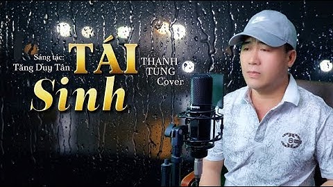 TÁI SINH - Tùng Dương (ST: Tăng Duy Tân) Thanh Tùng Cover ☘️ Chìm vào trong ánh mắt..