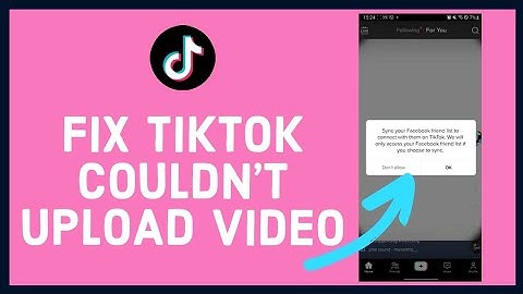 How to Fix Tiktok Couldn’t Upload Video Problem in 2 Minutes? Tiktok Video Upload Failed Fixed
