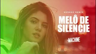MELO DE SILENCE - REGGAE REMIX 2024 - 🔥@DJMACHINEREMIX 🔥