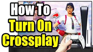 How To Turn On Crossplay in Fortnite on PS4 or PS5