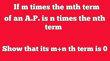 If m times the mth term is equal to n times the nth term of an AP. Prove that (m+n)th term is ZERO.