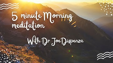 5 minute meditation with Dr. Joe Dispenza