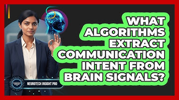 What Algorithms Extract Communication Intent From Brain Signals?