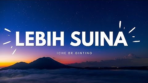 Lebih Suina || lirik || Iche Br Ginting || Cip. Netty Vera BR Bangun
