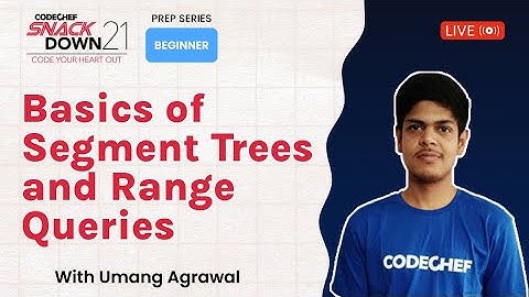 SnackDown 2021 Prep Series | Beginner Level | Segment Trees and Range Queries ​| Ep18 | Umang