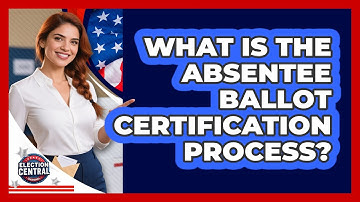 What Is The Absentee Ballot Certification Process? - Election Central Channel