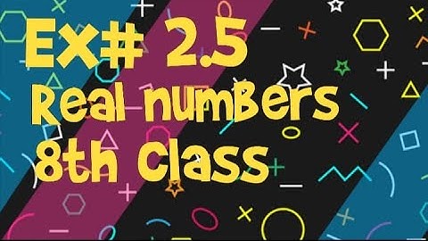 Exercise 2.5 |8th class Math| Chapter 2 Real numbers| Benazir Academy