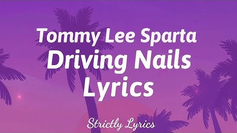 Tommy Lee Sparta - Driving Nails Lyrics | Strictly Lyrics
