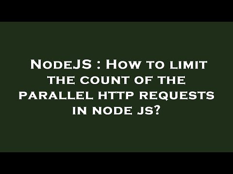 NodeJS : How to limit the count of the parallel http requests in node js?