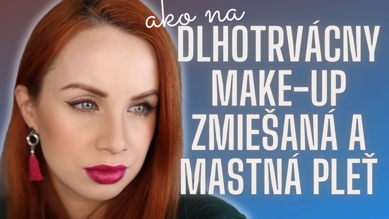 Ako na dlhotrvácny a odolný make-up | ZMIEŠANÁ A MASTNÁ PLEŤ