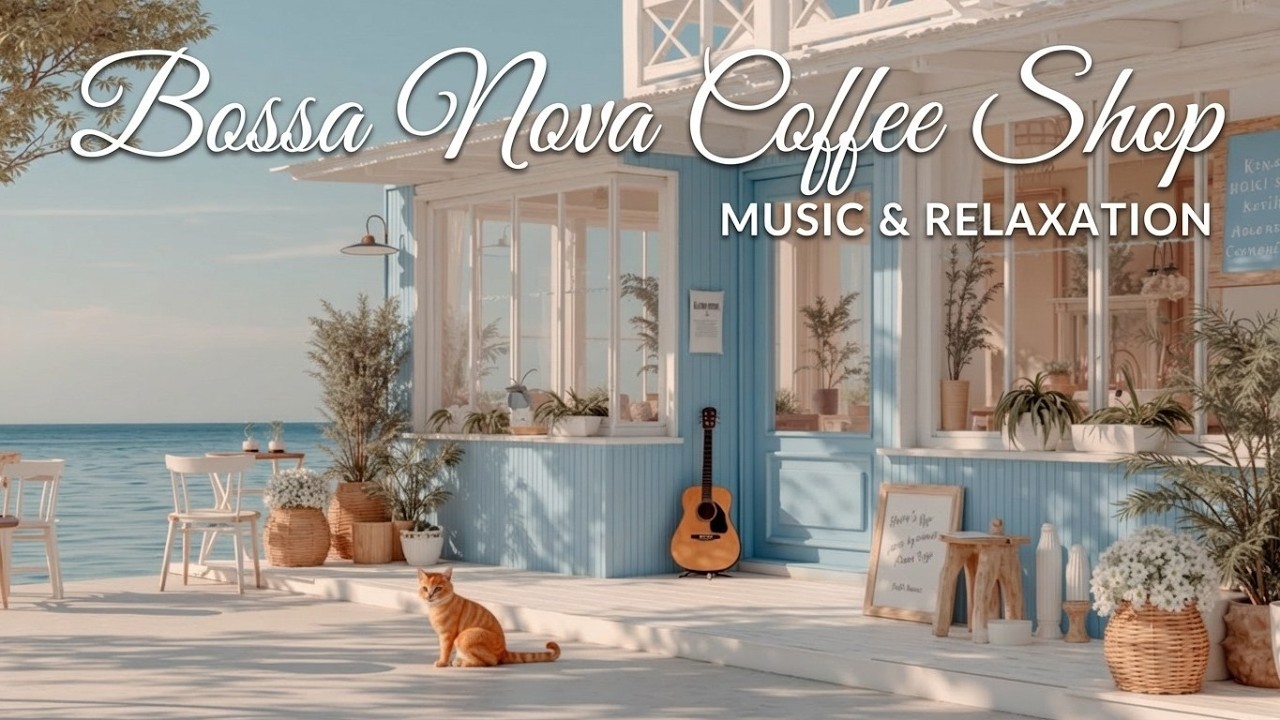 Smooth Bossa Nova Jazz - Relaxing Bossa Nova Cafe Music for Study ...