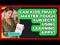 Can Kids Truly Master Tough Subjects Using Learning Apps? - Gen Alpha Adventures