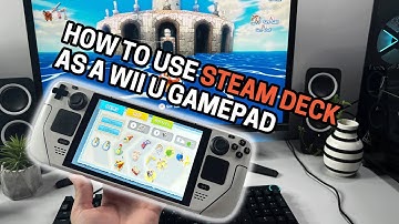 How To Use Steam Deck As A Wireless Wii U Gamepad With Cemu