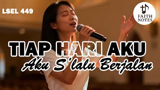 LAGU SION 449 - TIAP HARI AKU S’LALU BERJALAN | Setia dan Percaya pada Janji Tuhan | Faith Notes