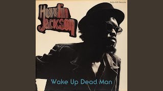 Wake Up Dead Man - Howlin Jackson
