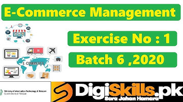 Digiskills‎ E-Commerce Management Exercise 1 Solution Batch 06 | Hand On 1