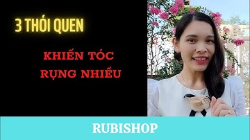 3 THÓI QUEN KHIẾN TÓC RỤNG NHIỀU | BÍ KÍP BẢO VỆ MÁI TÓC QUÝ GIÁ CỦA BẠN | RubiShop