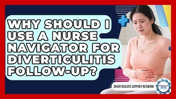 Why Should I Use A Nurse Navigator For Diverticulitis Follow-up? - Diverticulitis Support Network