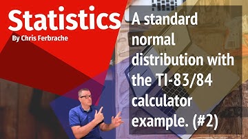 A Standard Normal Distribution w/TI-83/84 example. (#2) [Standard Normal Distribution]