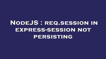 NodeJS : req.session in express-session not persisting