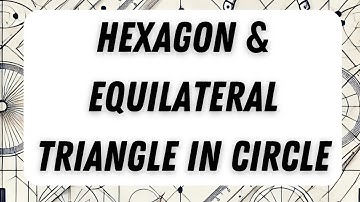 Regular Hexagon & Equilateral Triangle Inscribed in a Circle