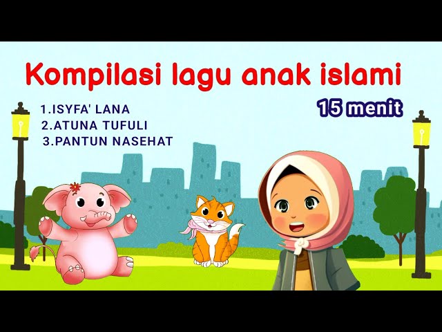 Kompilasi lagu anak islami ~ Isyfa lana ~ Atuna tufuli ~ Pantun nasehat ~ versi terbaru class=