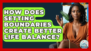 How Does Setting Boundaries Create Better Life Balance? - CBT Toolkit