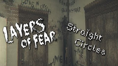 Layers of Fear Part 14-Straight Circles