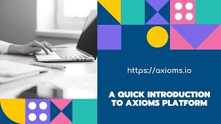 A quick introduction to Axioms platform